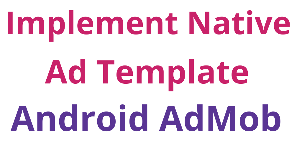 Read more about the article Implement Native ad Android Application AdMob