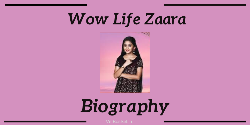Wow Life Zaara Biography & Salary Info - VetBosSel